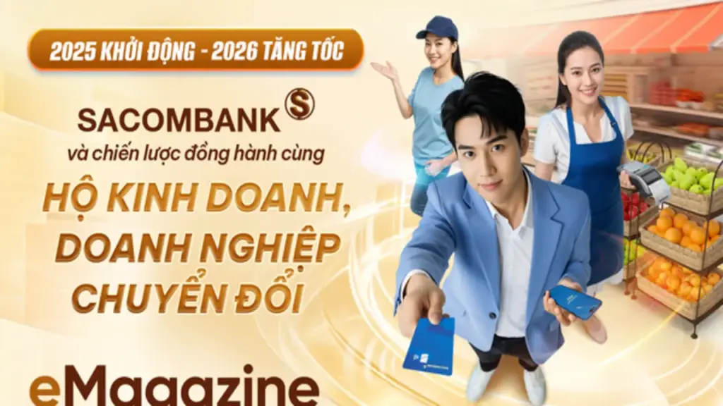 2025 khởi động, 2026 tăng tốc: SACOMBANK và chiến lược đồng hành cùng Hộ kinh doanh, Doanh nghiệp chuyển đổi