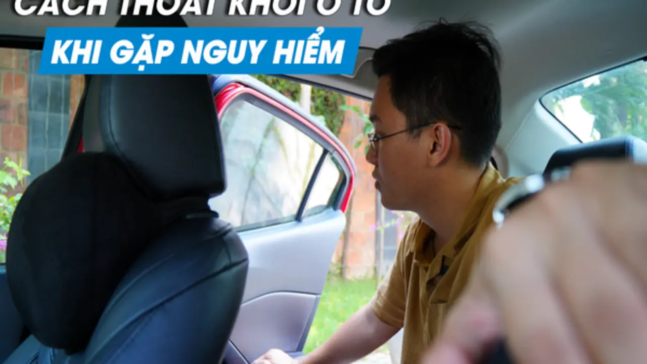 Làm sao để thoát ra khỏi ô tô khi gặp nguy hiểm?