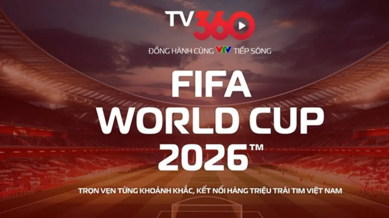 Nóng: TV360 hợp tác cùng VTV, phát trọn vẹn 104 trận World Cup 2026 trên đa nền tảng