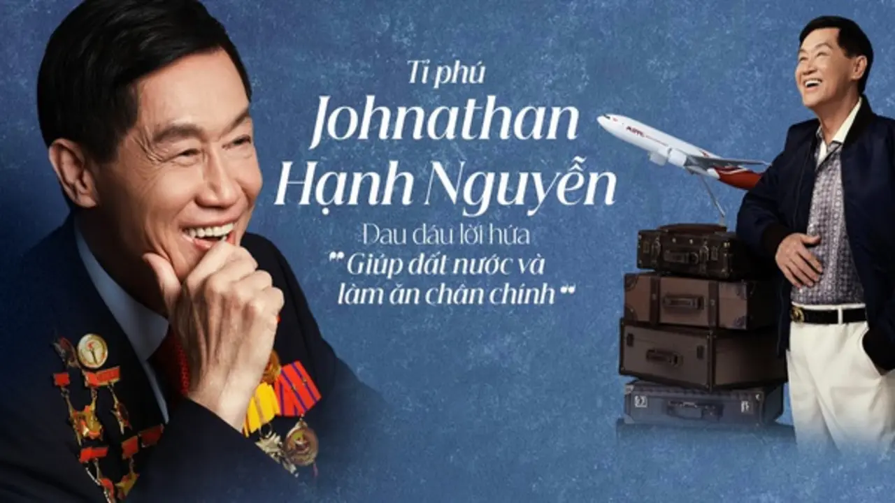 Tỉ phú Johnathan Hạnh Nguyễn: Đau đáu lời hứa “Giúp đất nước và làm ăn chân chính”
