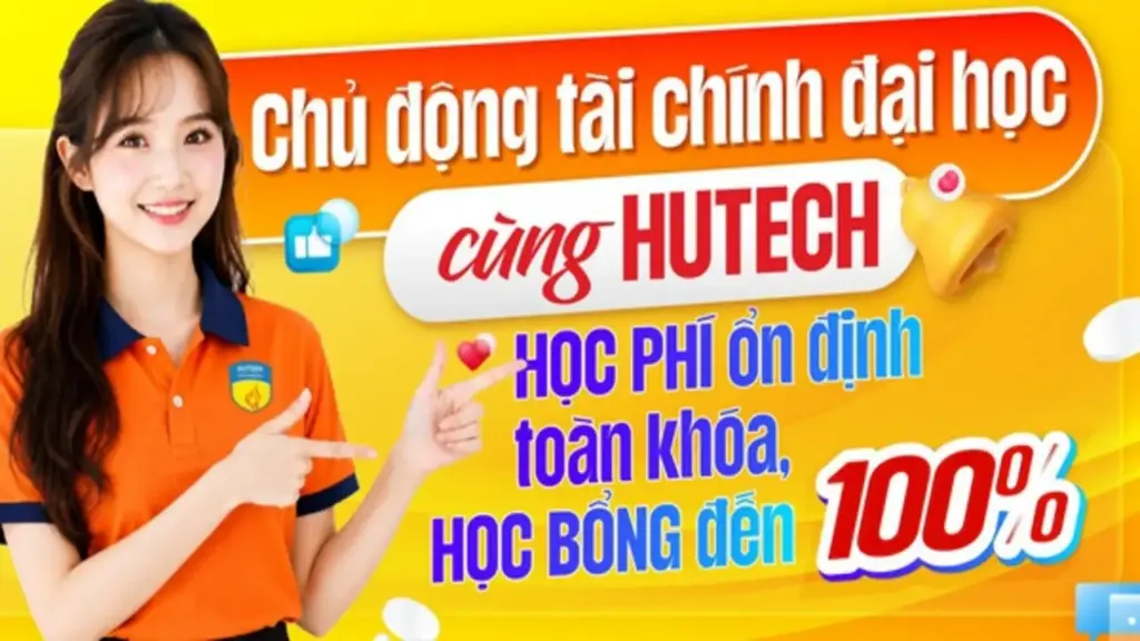 Chủ động tài chính đại học cùng HUTECH: Học phí ổn định toàn khoá, học bổng đến 100%