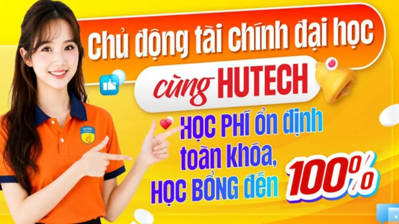 Chủ động tài chính đại học cùng HUTECH: Học phí ổn định toàn khoá, học bổng đến 100%