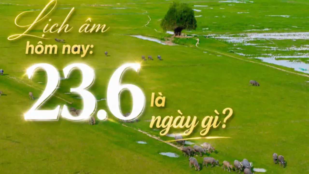 Lịch âm hôm nay 23.6 có phải là ngày đẹp ở Việt Nam?