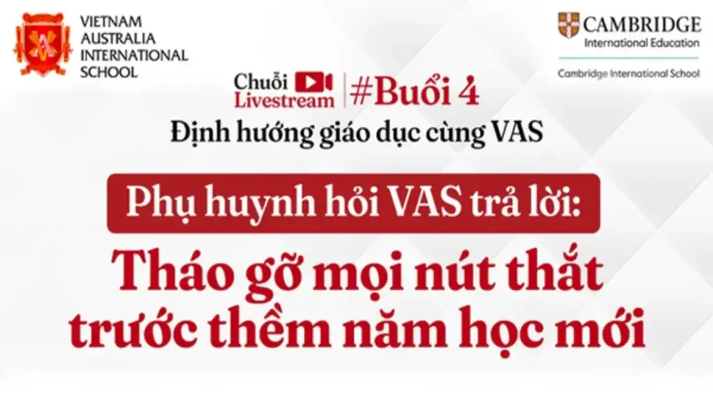 Trường Quốc tế Việt Úc (VAS) tổ chức livestream tư vấn tuyển sinh: 'Tháo gỡ mọi nút thắt trước thềm năm học mới'