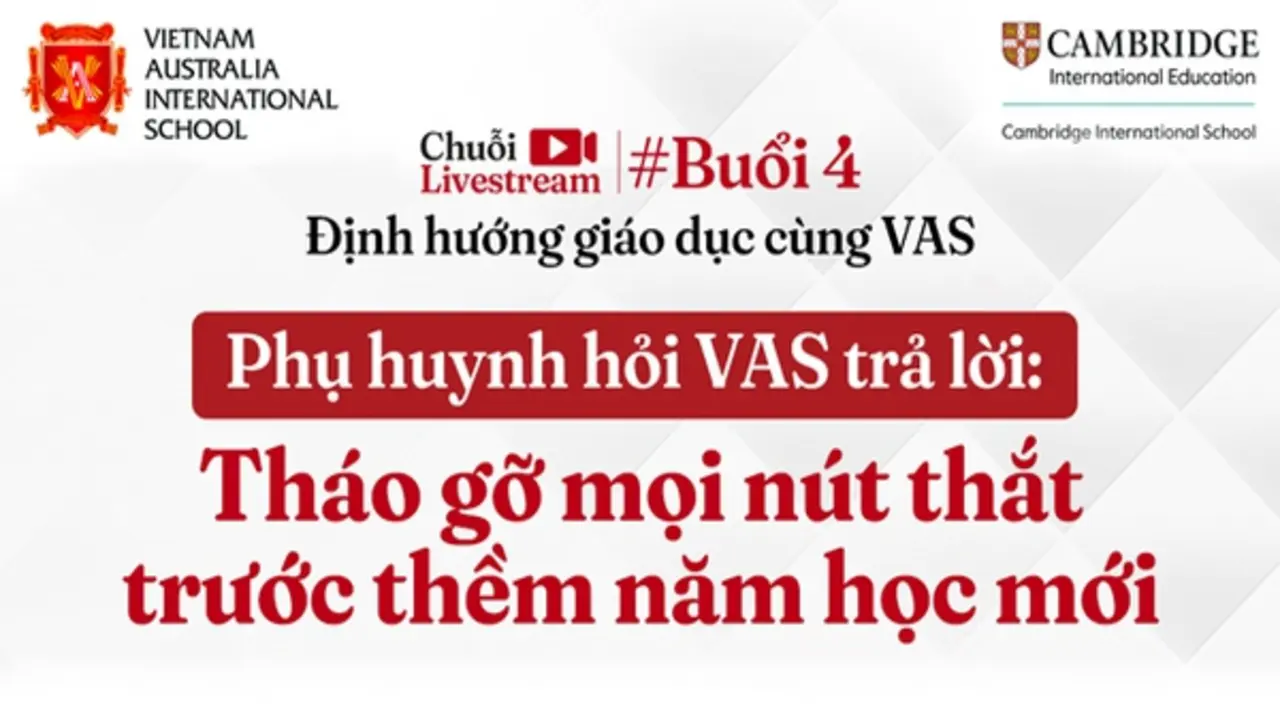 Trường Quốc tế Việt Úc (VAS) tổ chức livestream tư vấn tuyển sinh: 'Tháo gỡ mọi nút thắt trước thềm năm học mới'