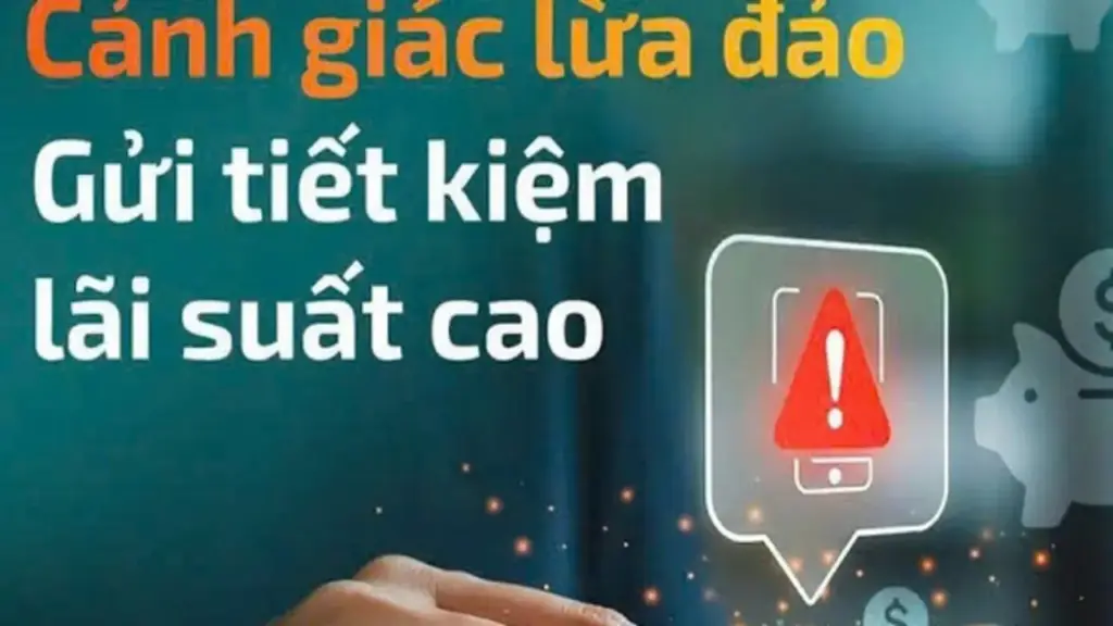 Cảnh báo thủ đoạn mời gọi gửi tiết kiệm lãi cao để lừa đảo